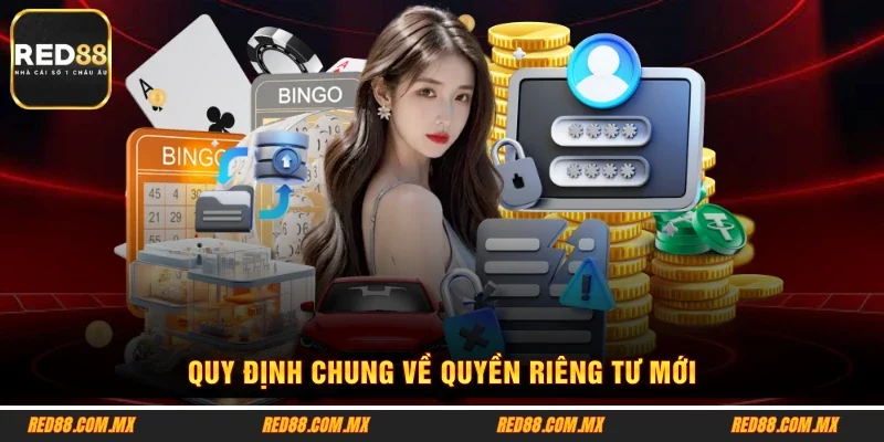Quy định chung về quyền riêng tư mới